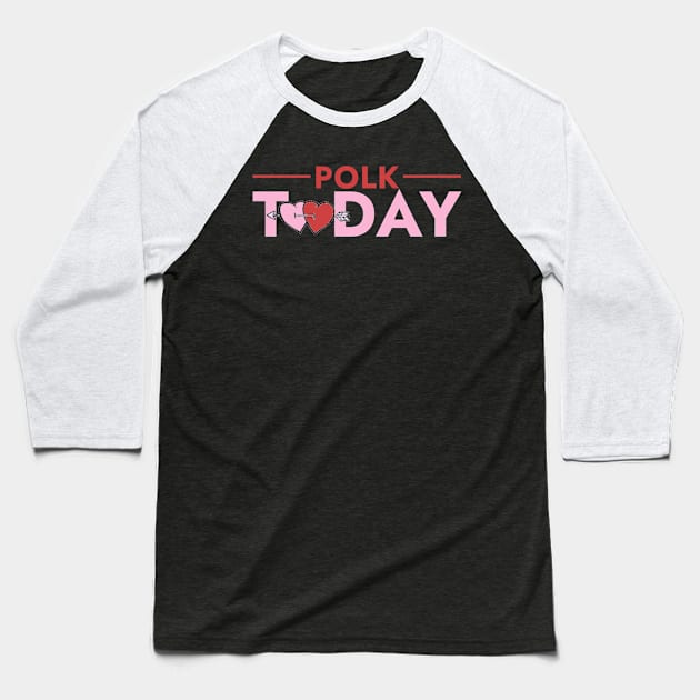 Polk Today Valentines Day logo Baseball T-Shirt by Myrick Multimedia